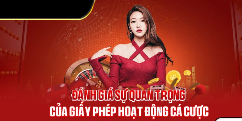 Đánh giá sự quan trọng của giấy phép hoạt động tại nhà cái